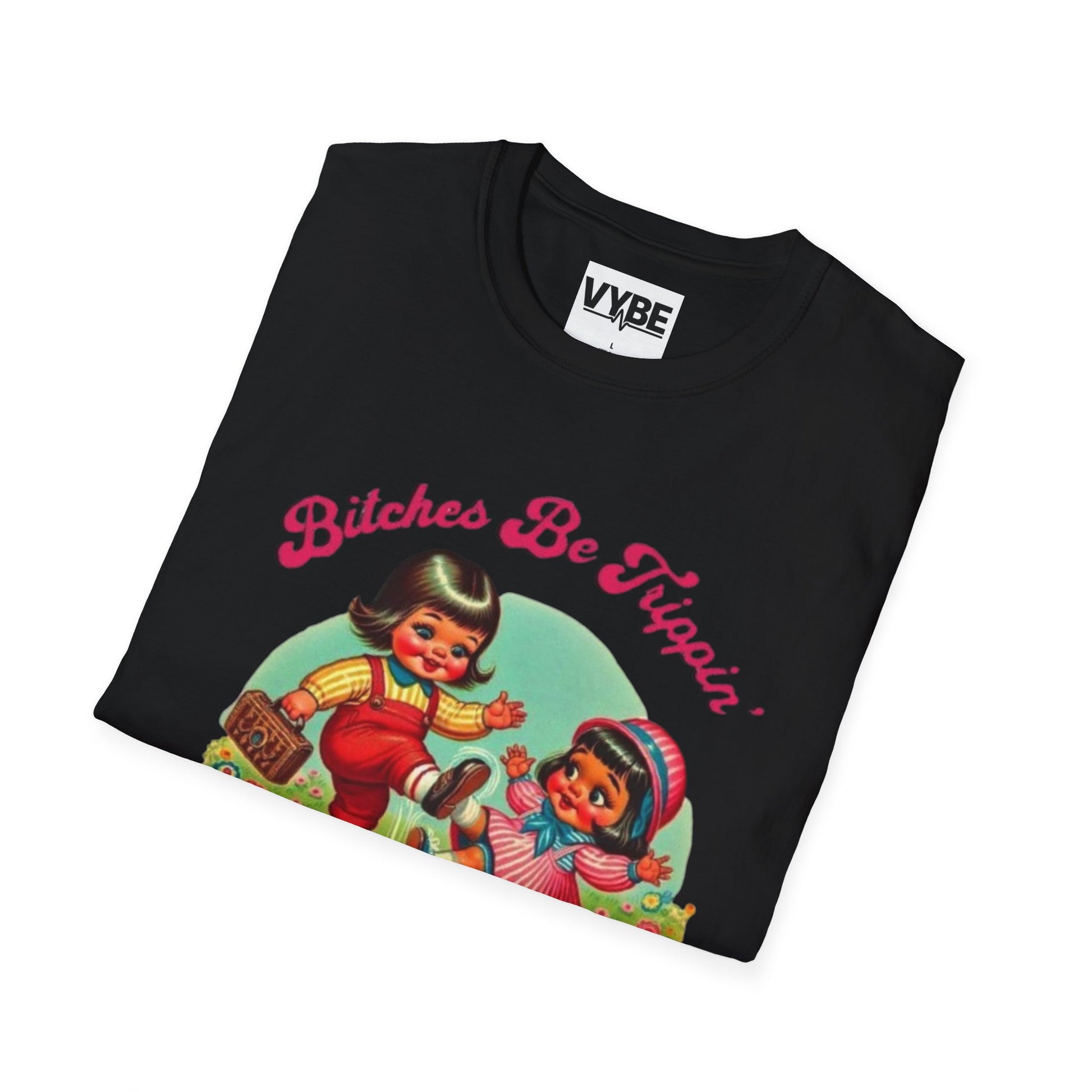 Funny- Bitches Be Trippin T-Shirt - VYBE Shop
