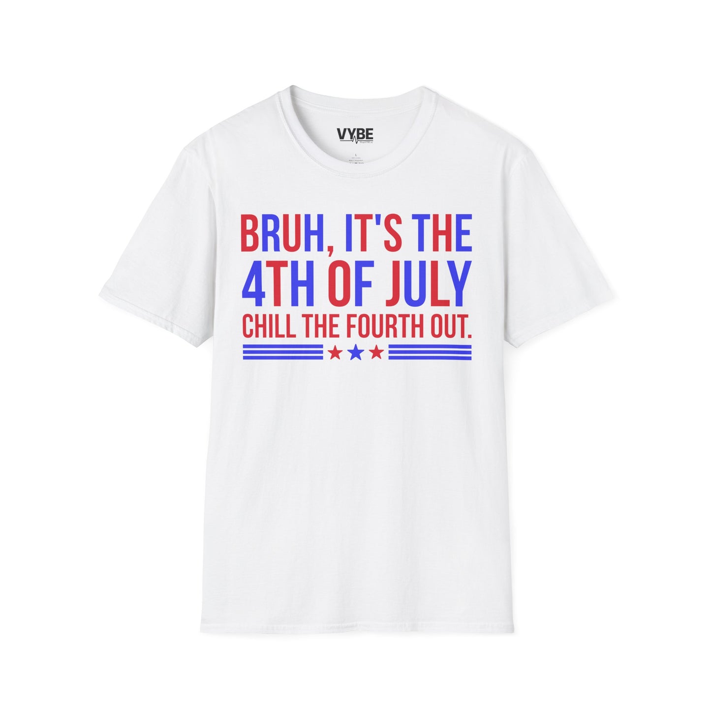 Bruh, It's the 4th of July, Chill the Fourth Out Tee - VYBE