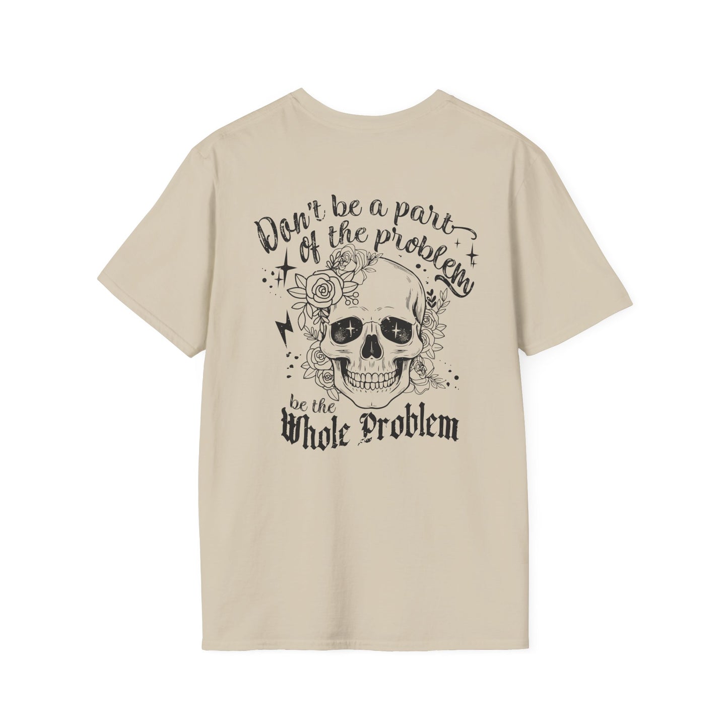Be The Whole Problem Double Sided T-Shirt - VYBE