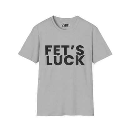 Funny- Fet's Luck T-Shirt - VYBE Shop