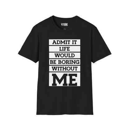 Life Without Me Would Be Boring T-Shirt