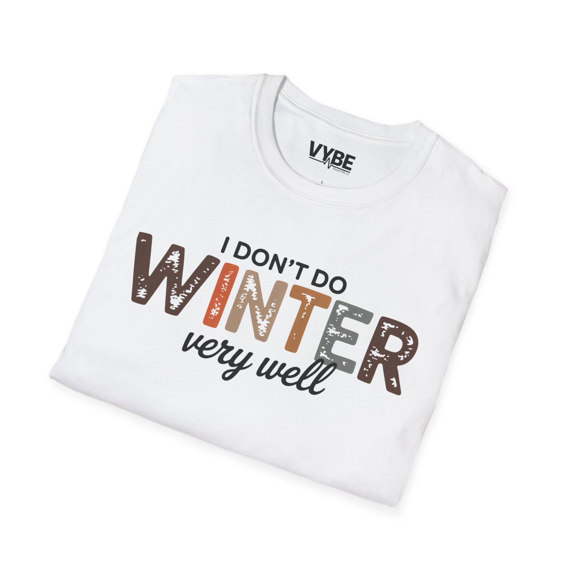 I Don't Do Winter Very Good T-Shirt - VYBE