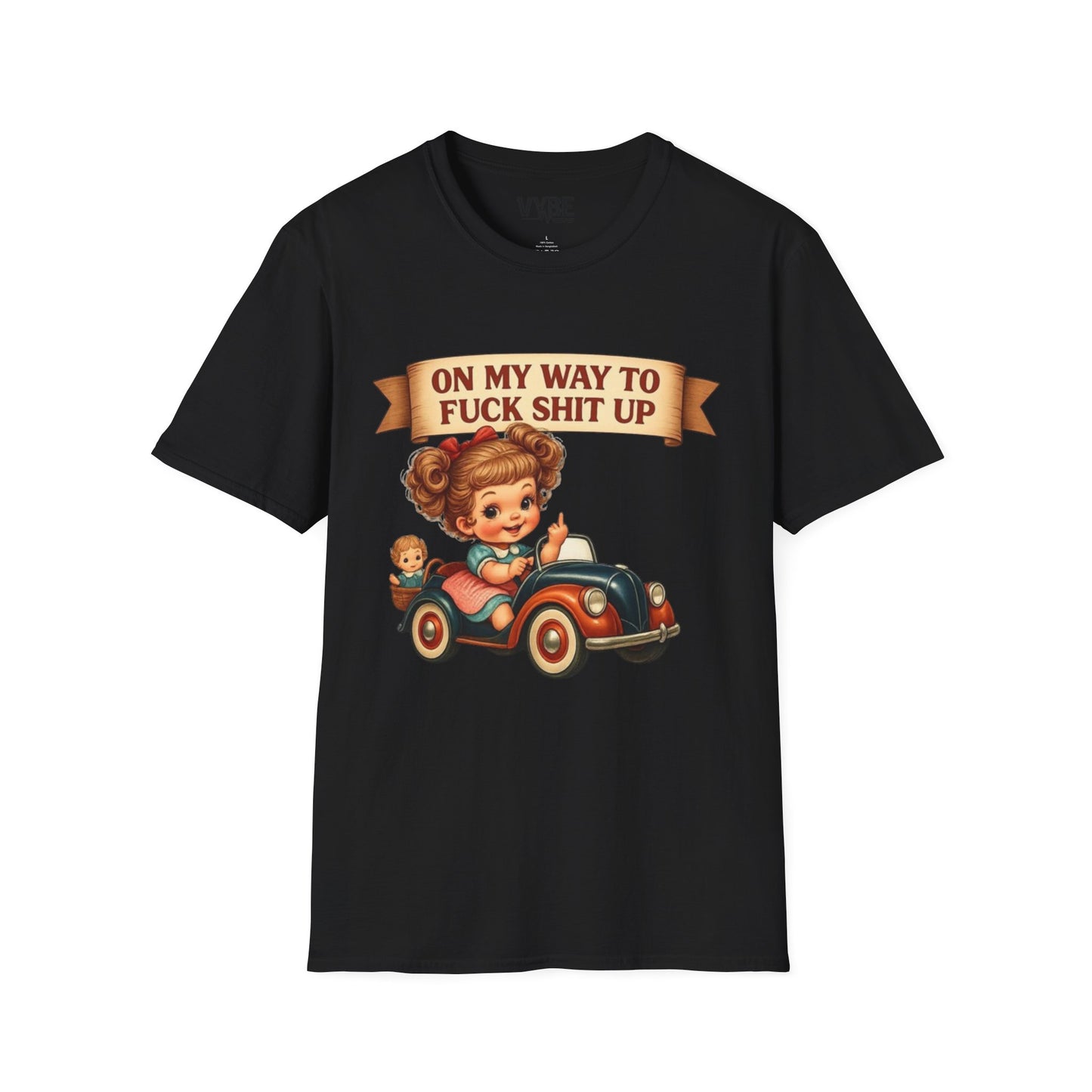 On My Way To Fuck Shit Up T-Shirt