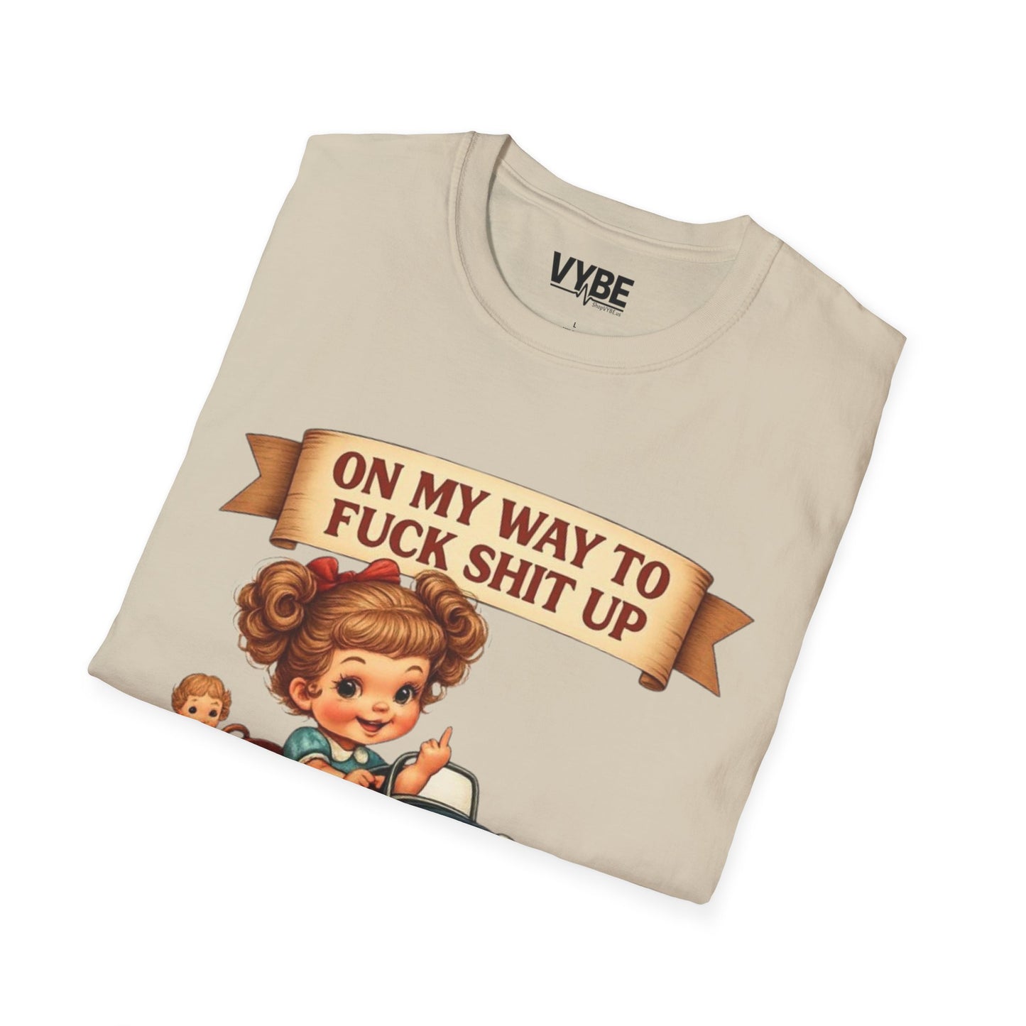 On My Way To Fuck Shit Up T-Shirt