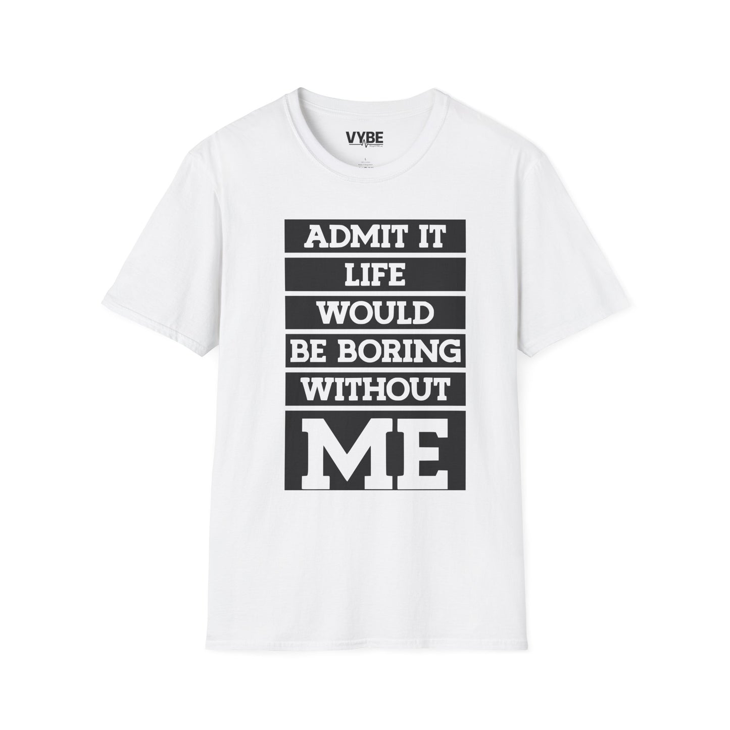 Life Without Me Would Be Boring T-Shirt