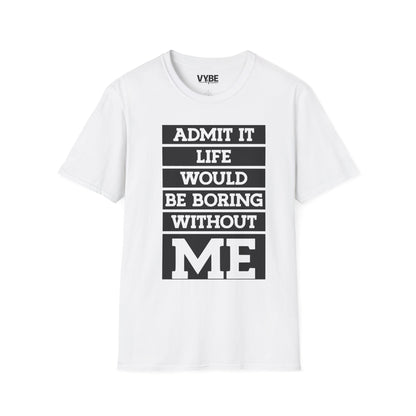 Life Without Me Would Be Boring T-Shirt