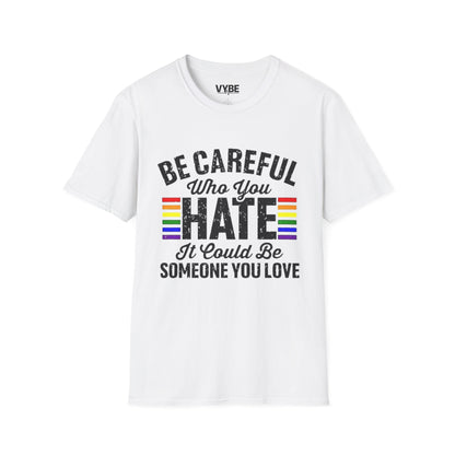 LGTBQ- Be Careful Who You Hate T-Shirt - VYBE Shop