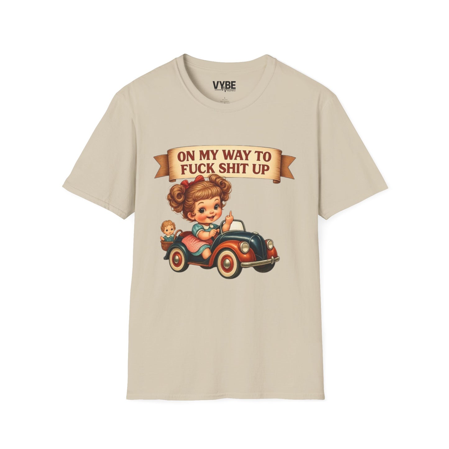 On My Way To Fuck Shit Up T-Shirt