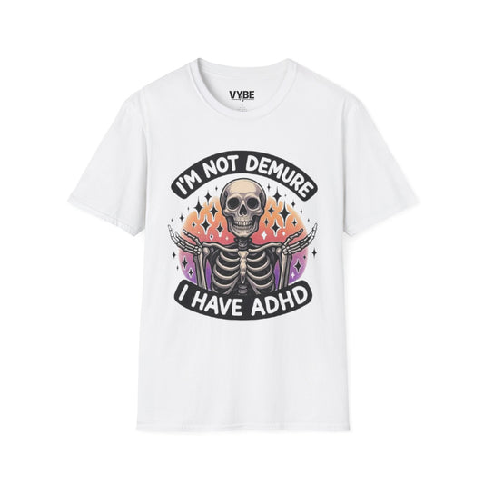 Funny- I'm Not Demure I Have ADHD T-Shirt - VYBE Shop