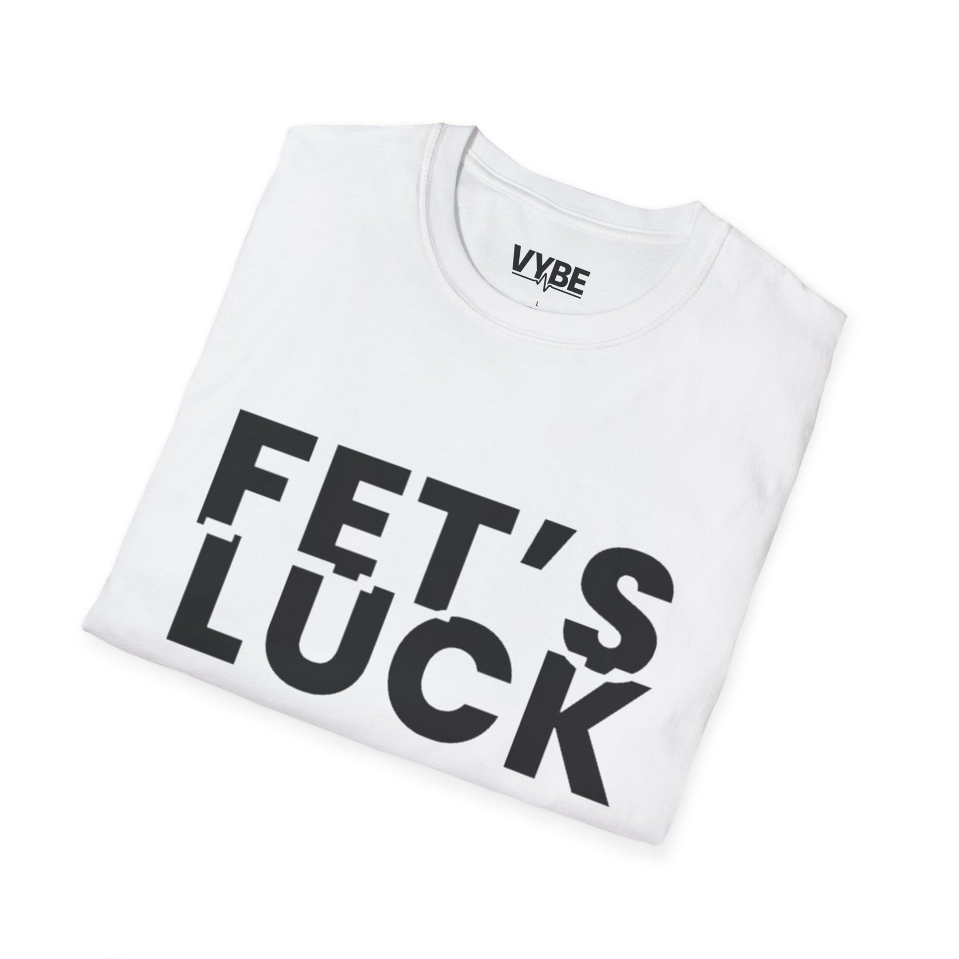 Funny- Fet's Luck T-Shirt - VYBE Shop