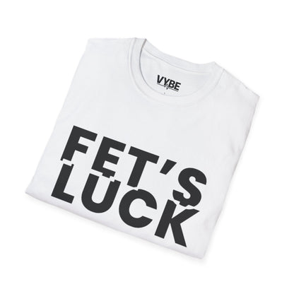 Funny- Fet's Luck T-Shirt - VYBE Shop