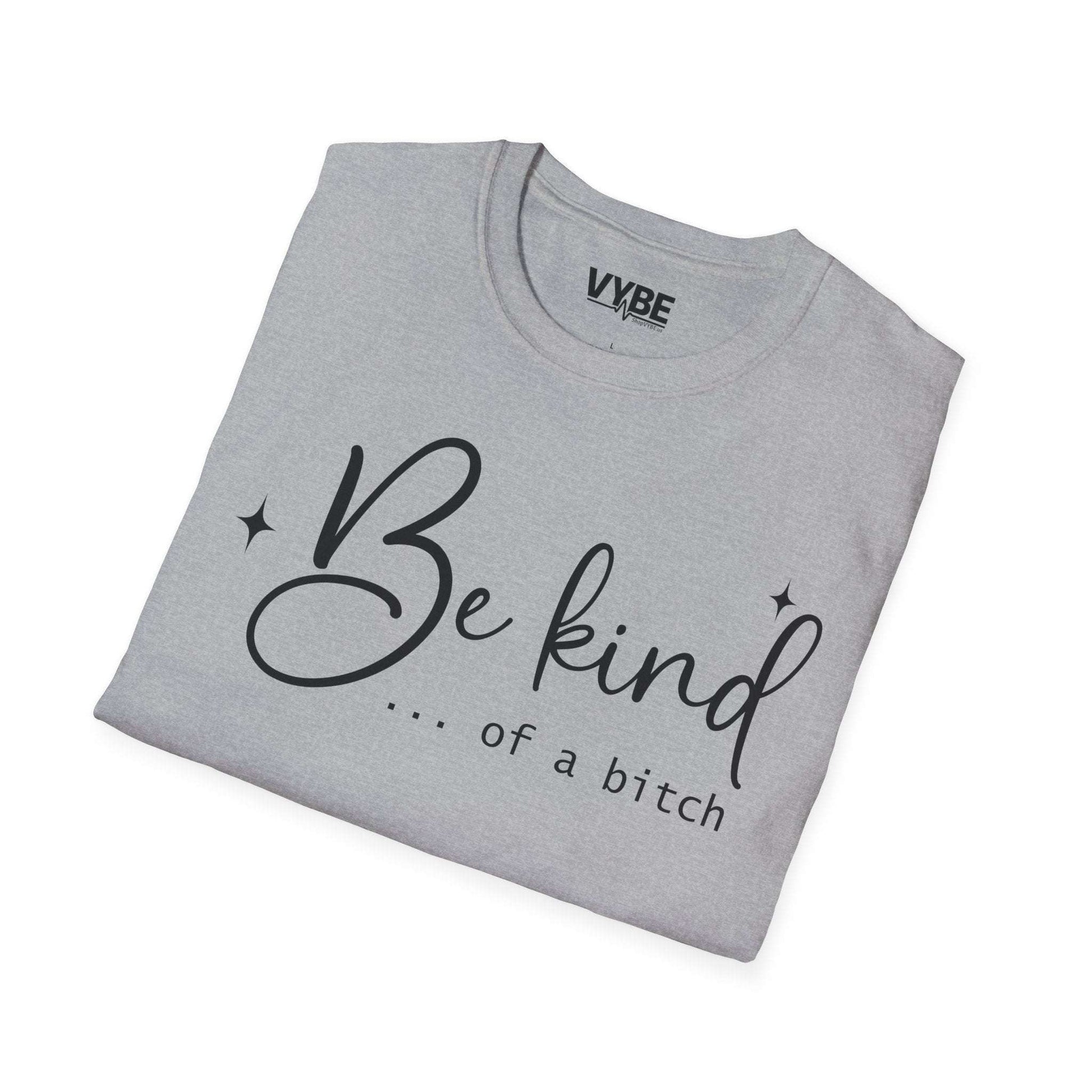 Be Kind Of A Bitch Tee - VYBE