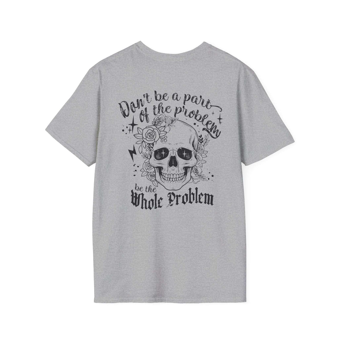 Be The Whole Problem Double Sided T-Shirt - VYBE