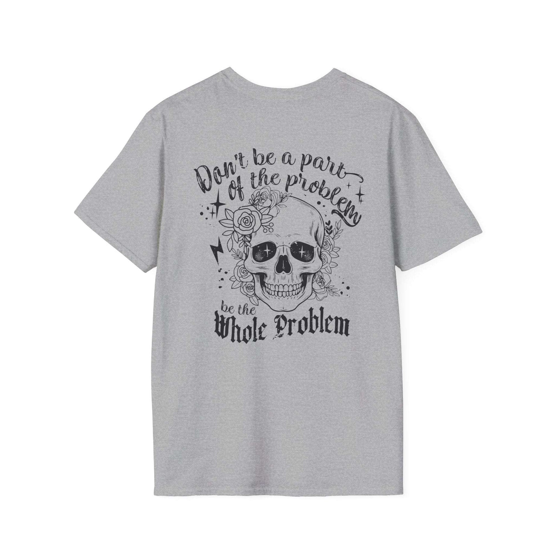 Be The Whole Problem Double Sided T-Shirt - VYBE