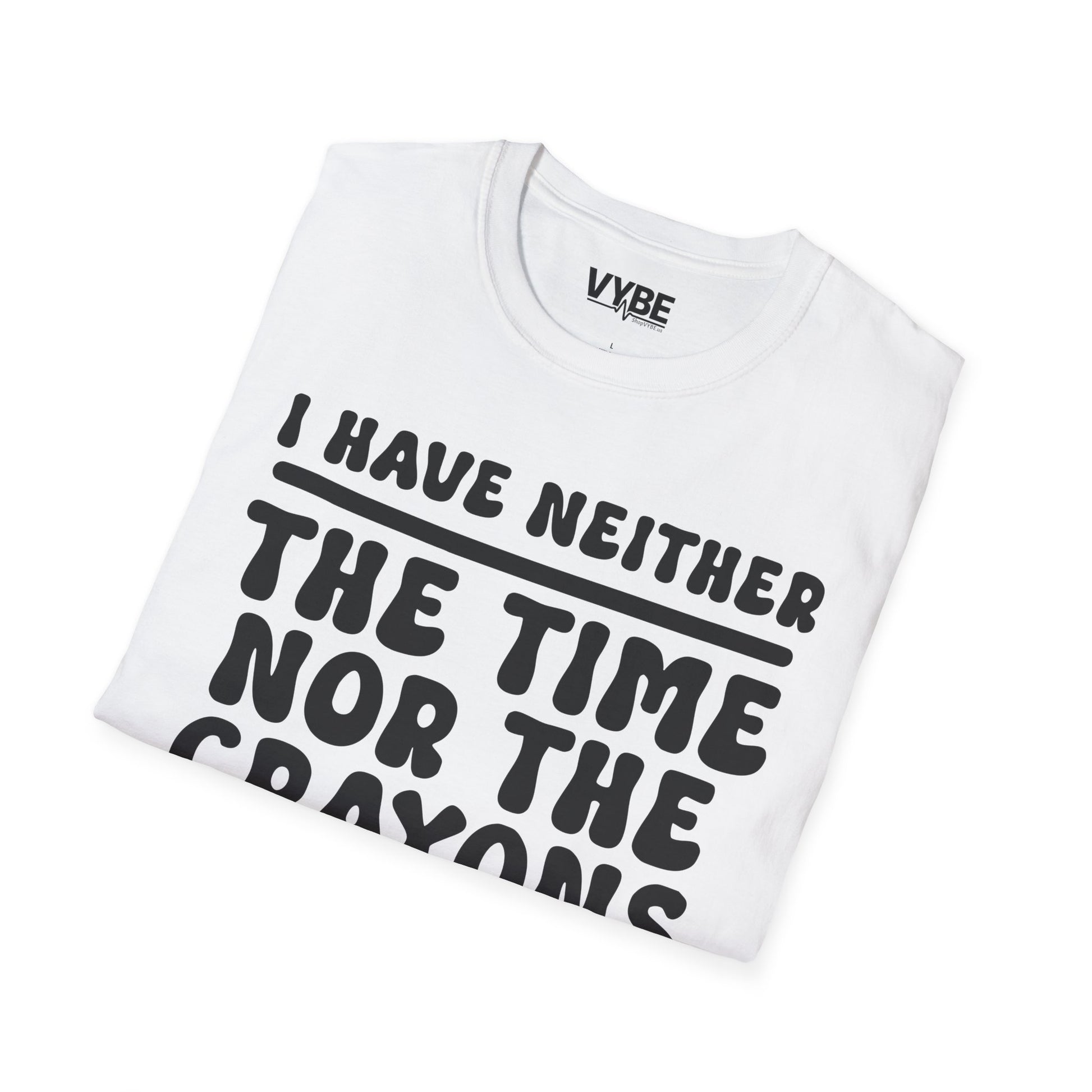 I Have Neither the Time Nor the Crayons T-Shirt - VYBE