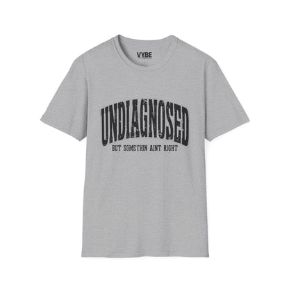 Undiagnosed but Something Ain't Right T-Shirt