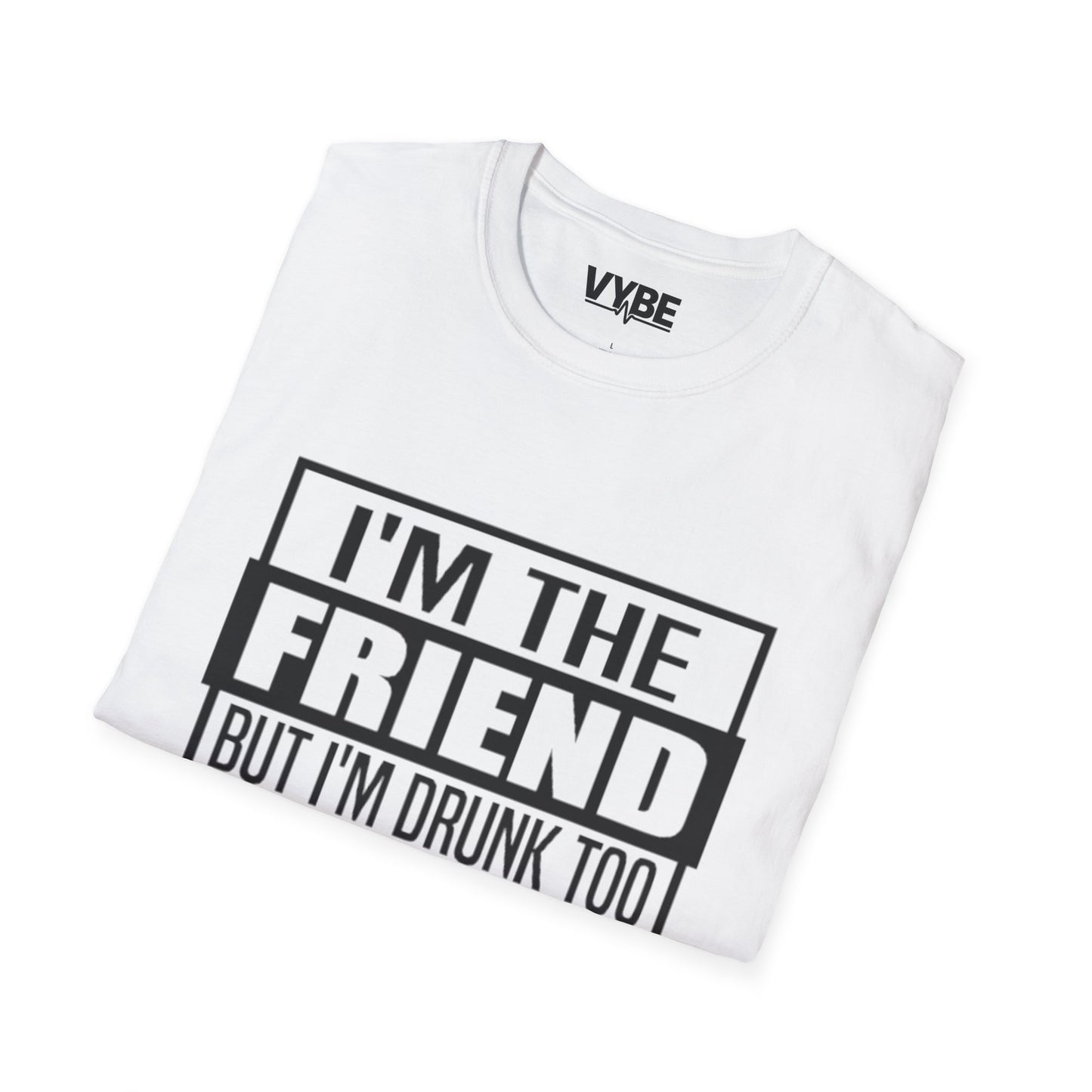 Drunk Tee I'm The Friend T-Shirt for Fun Nights Out