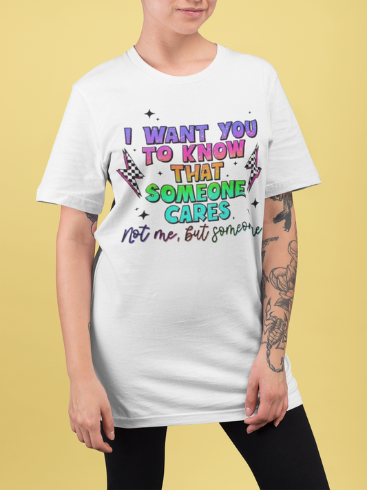 Funny- I Want You to Know That Someone Cares T-Shirt - VYBE Shop