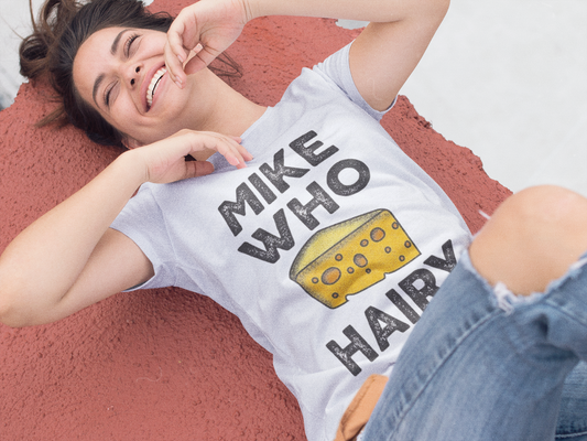 Funny- Mike Who Cheese Hairy T-Shirt, Funny Gift For Her - VYBE Shop