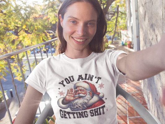 Christmas- Funny Christmas T-Shirt - You Ain't Getting Shit, Holiday Gift, Santa Humor Tee, Xmas Shirt - VYBE Shop