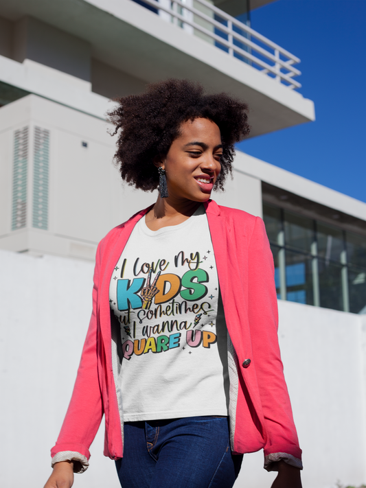 Funny- I Love My Kids But Sometimes I Wanna Square Up - VYBE Shop