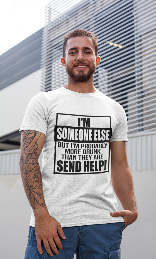 Drunk Tee- I'm Someone Else, Send Help!