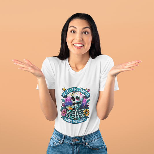 At Least My Trauma Made Me Funny T-Shirt