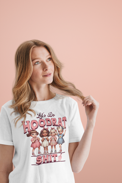 Funny Let's Do Hoodrat Shit T-Shirt and Unleash Your Passion
