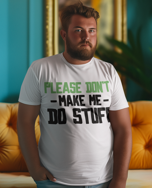 Please Don't Make Me Do Stuff T-Shirt
