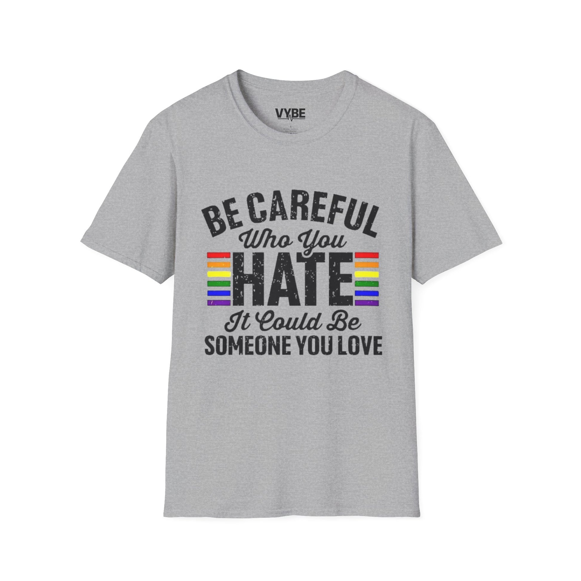 LGTBQ- Be Careful Who You Hate T-Shirt - VYBE Shop
