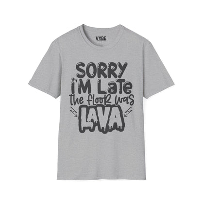 Sorry I'm Late The Floor Was Lava T-Shirt