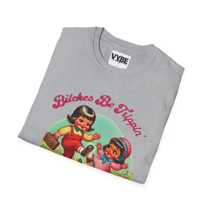 Funny- Bitches Be Trippin T-Shirt - VYBE Shop