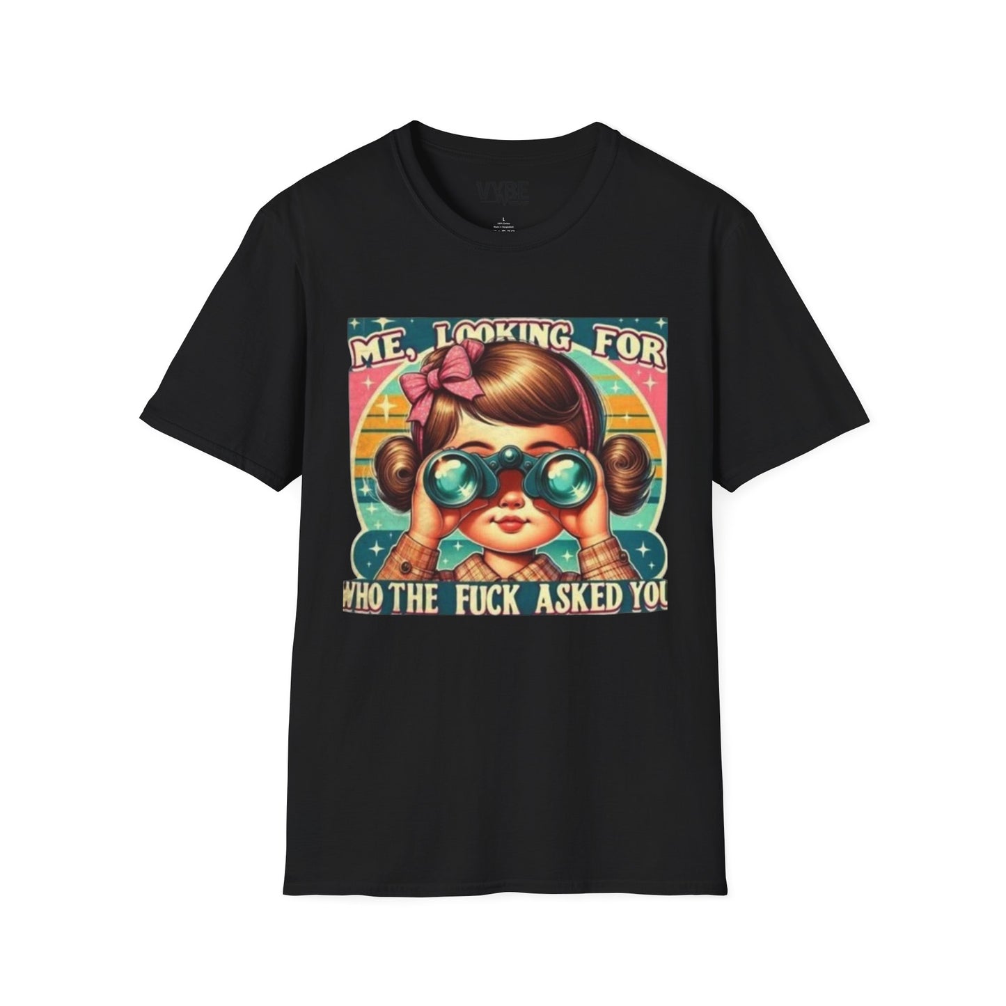 Me, Looking for Who the Fuck Asked You T-Shirt