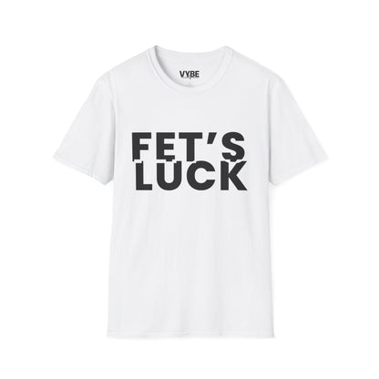 Funny- Fet's Luck T-Shirt - VYBE Shop