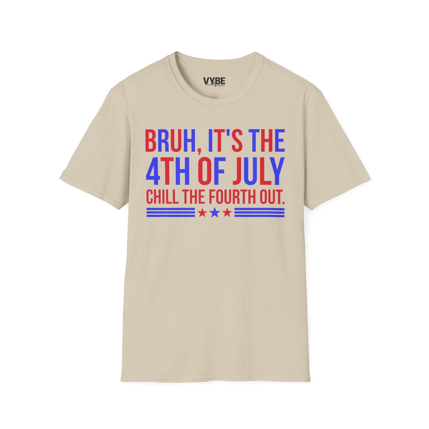Bruh, It's the 4th of July, Chill the Fourth Out Tee - VYBE