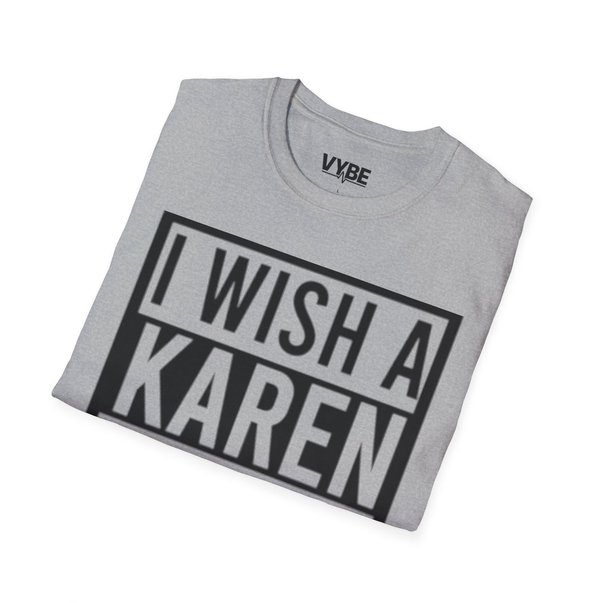 Edgy- I Wish a Karen Would! T-Shirt - VYBE Shop