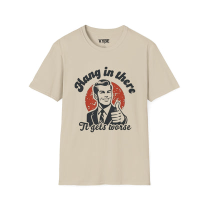 Funny- Hang in There It Gets Worst T-Shirt, Funny Gift - VYBE Shop