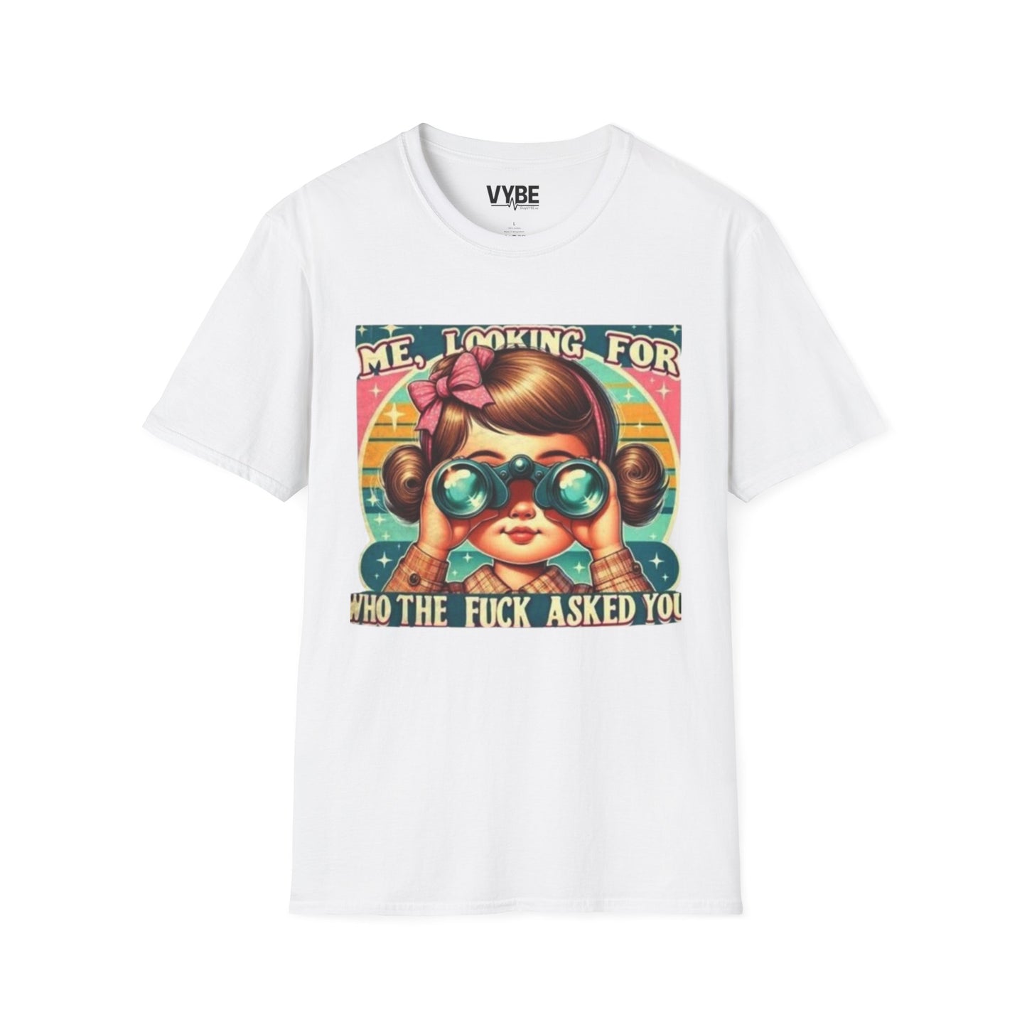 Me, Looking for Who the Fuck Asked You T-Shirt