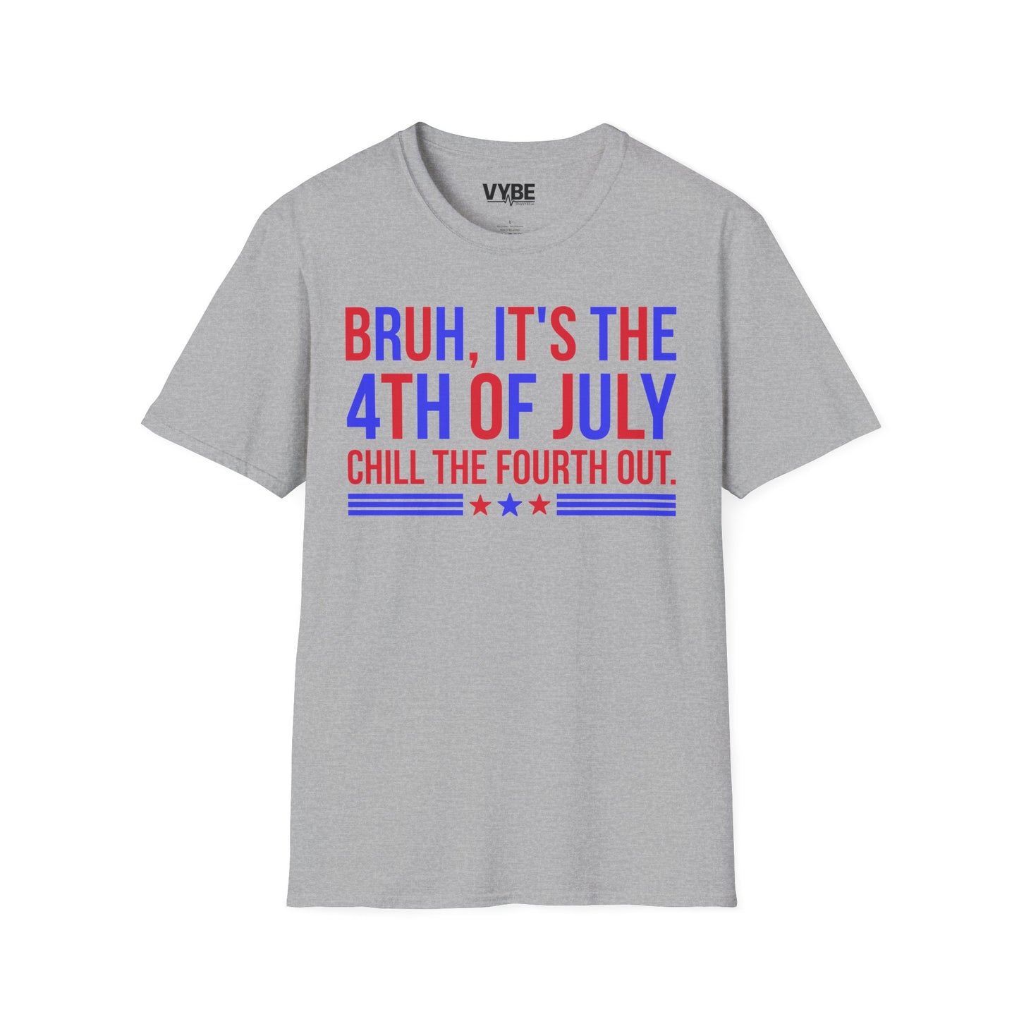 Bruh, It's the 4th of July, Chill the Fourth Out Tee - VYBE