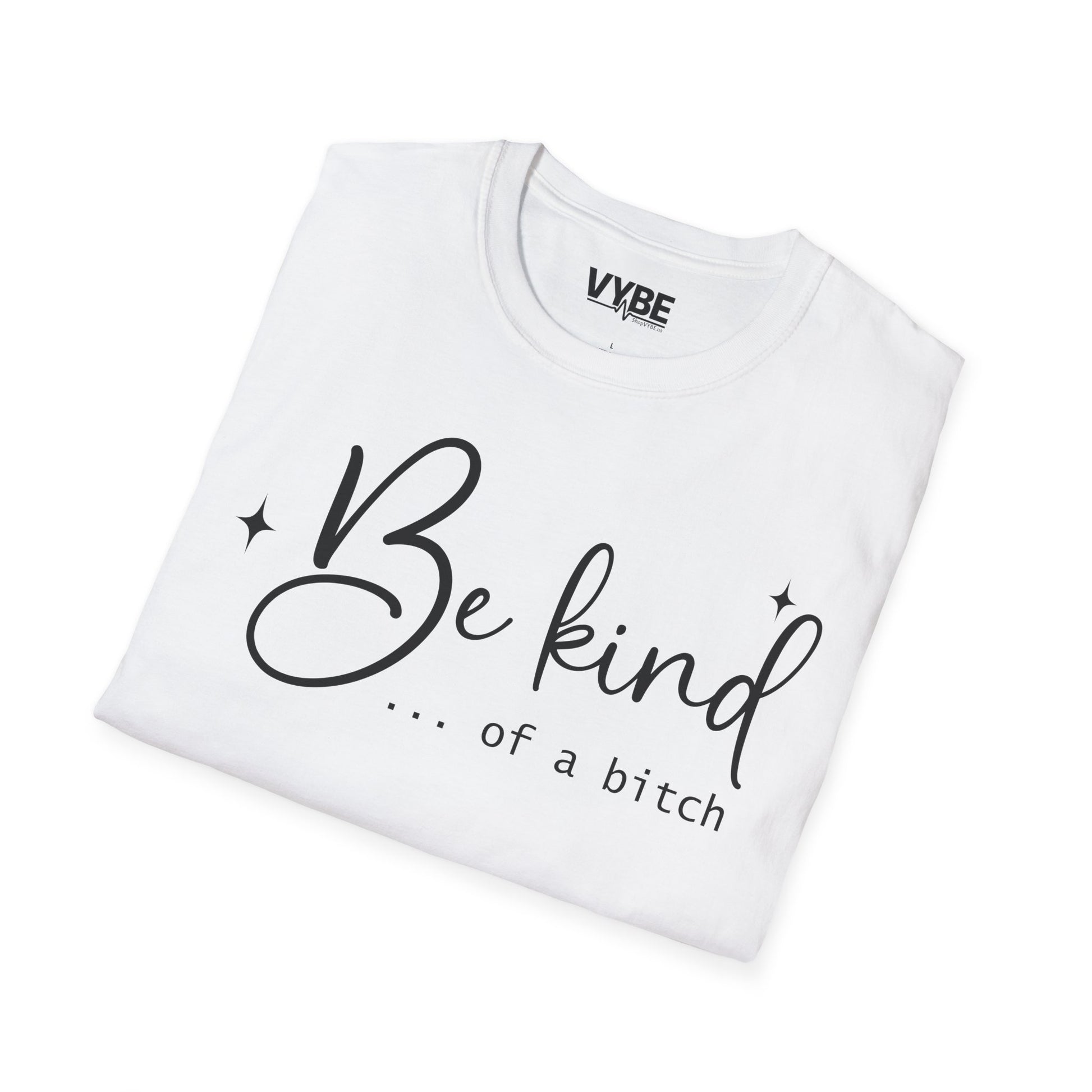 Be Kind Of A Bitch Tee - VYBE