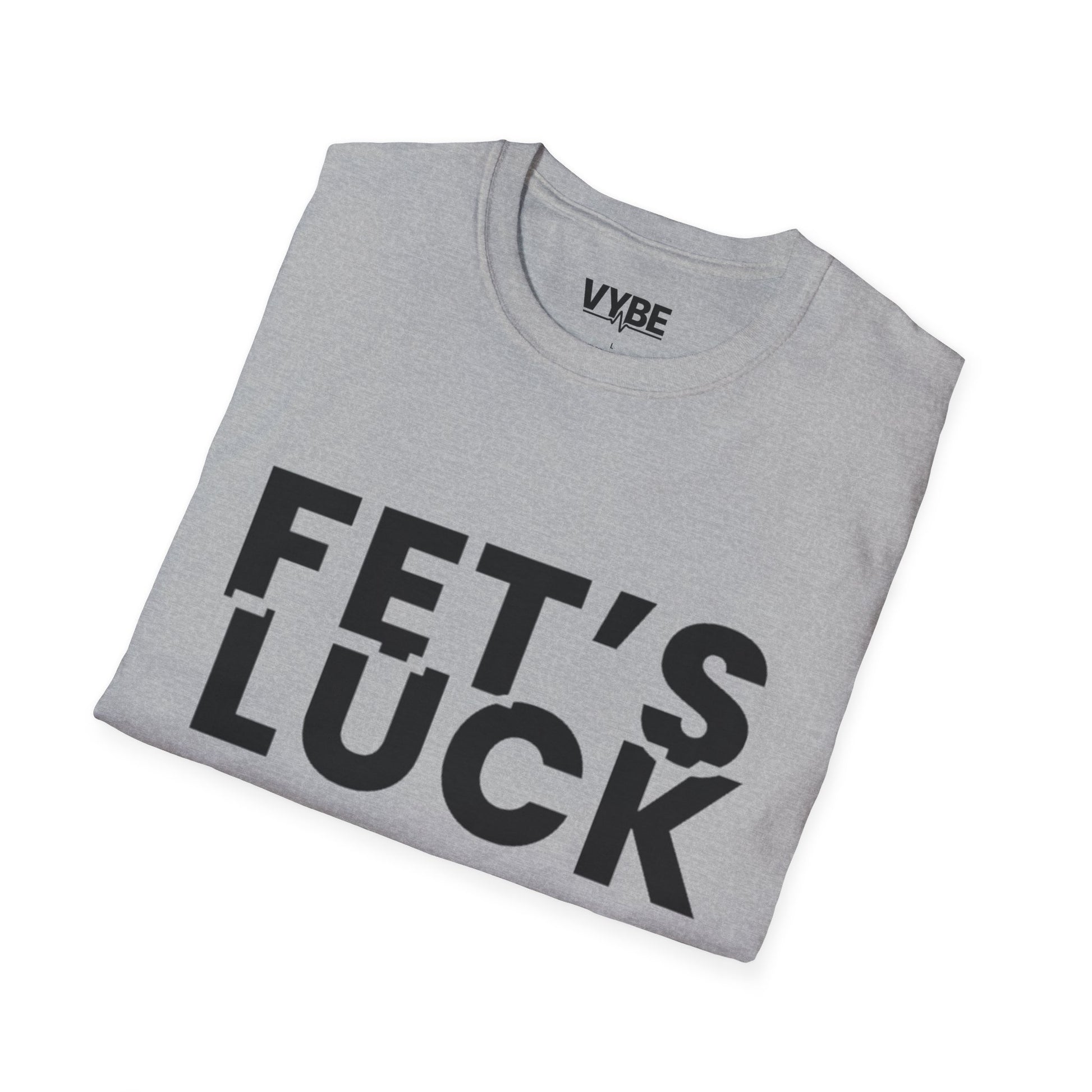 Funny- Fet's Luck T-Shirt - VYBE Shop