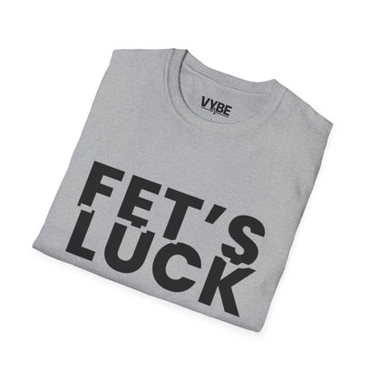 Funny- Fet's Luck T-Shirt - VYBE Shop