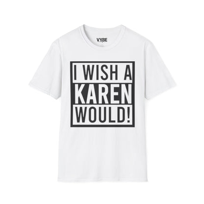 Edgy- I Wish a Karen Would! T-Shirt - VYBE Shop