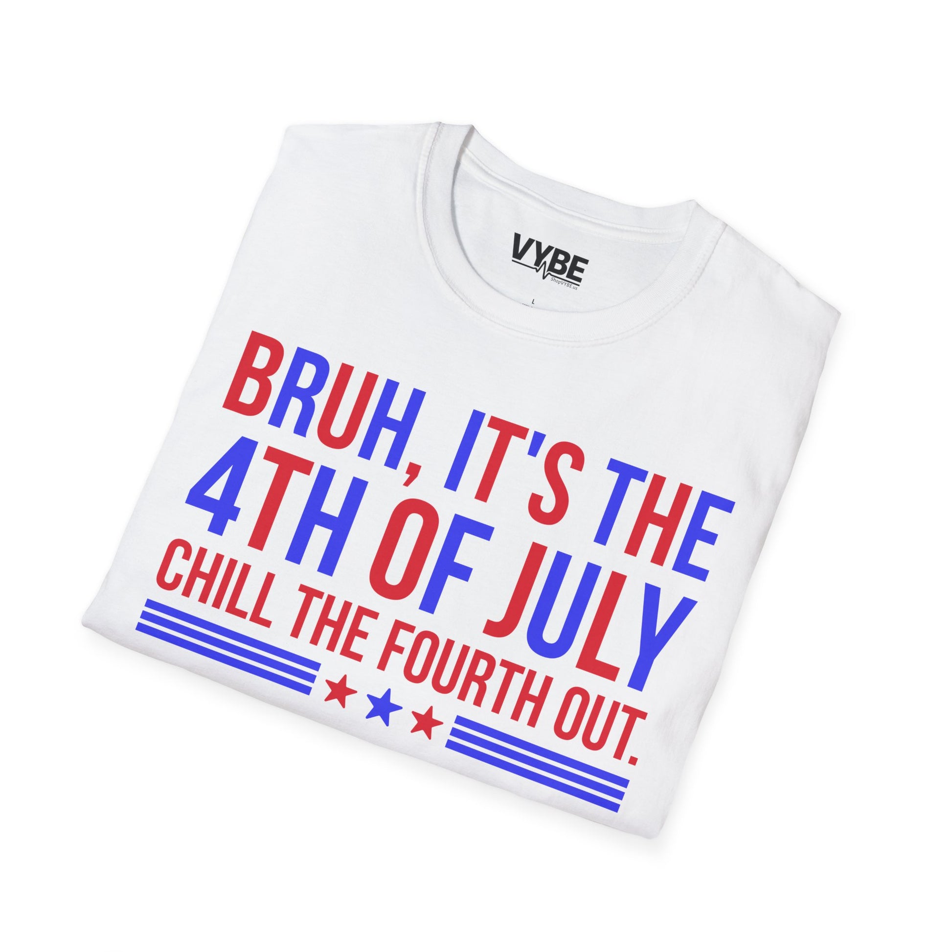 Bruh, It's the 4th of July, Chill the Fourth Out Tee - VYBE