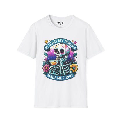 At Least My Trauma Made Me Funny T-Shirt