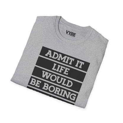 Life Without Me Would Be Boring T-Shirt