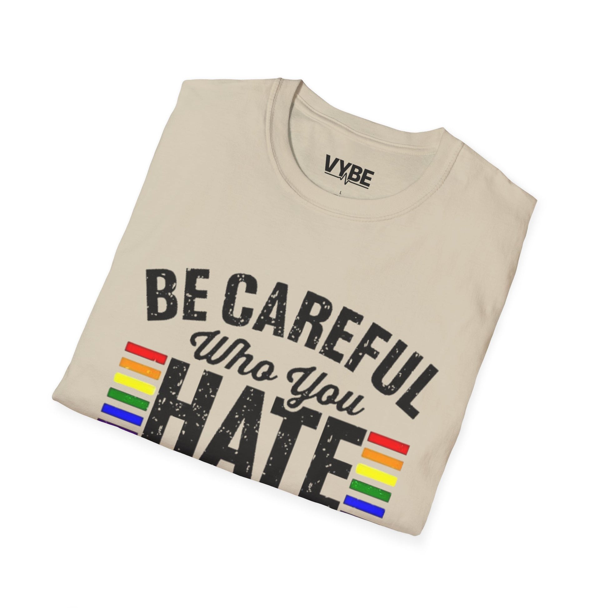 LGTBQ- Be Careful Who You Hate T-Shirt - VYBE Shop