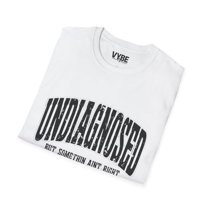 Undiagnosed but Something Ain't Right T-Shirt