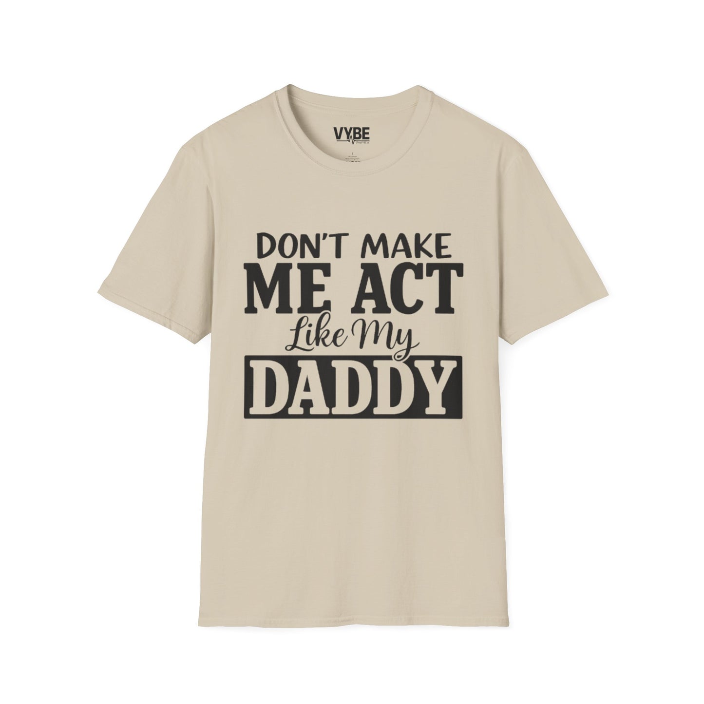 Don't Make Me Act Like My Daddy T-Shirt