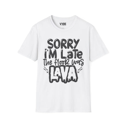Sorry I'm Late The Floor Was Lava T-Shirt